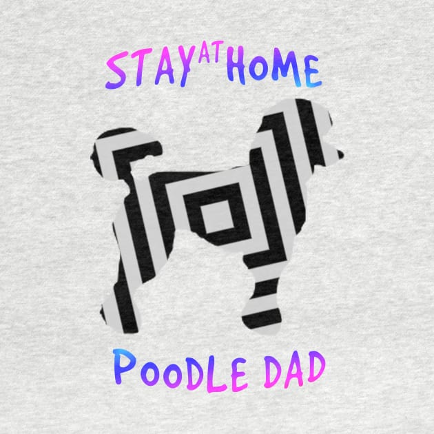 poodle dad home tees STAY AT HOME POODLE DAD T-shirt by MIRgallery